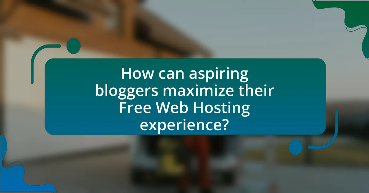 How can aspiring bloggers maximize their Free Web Hosting experience?