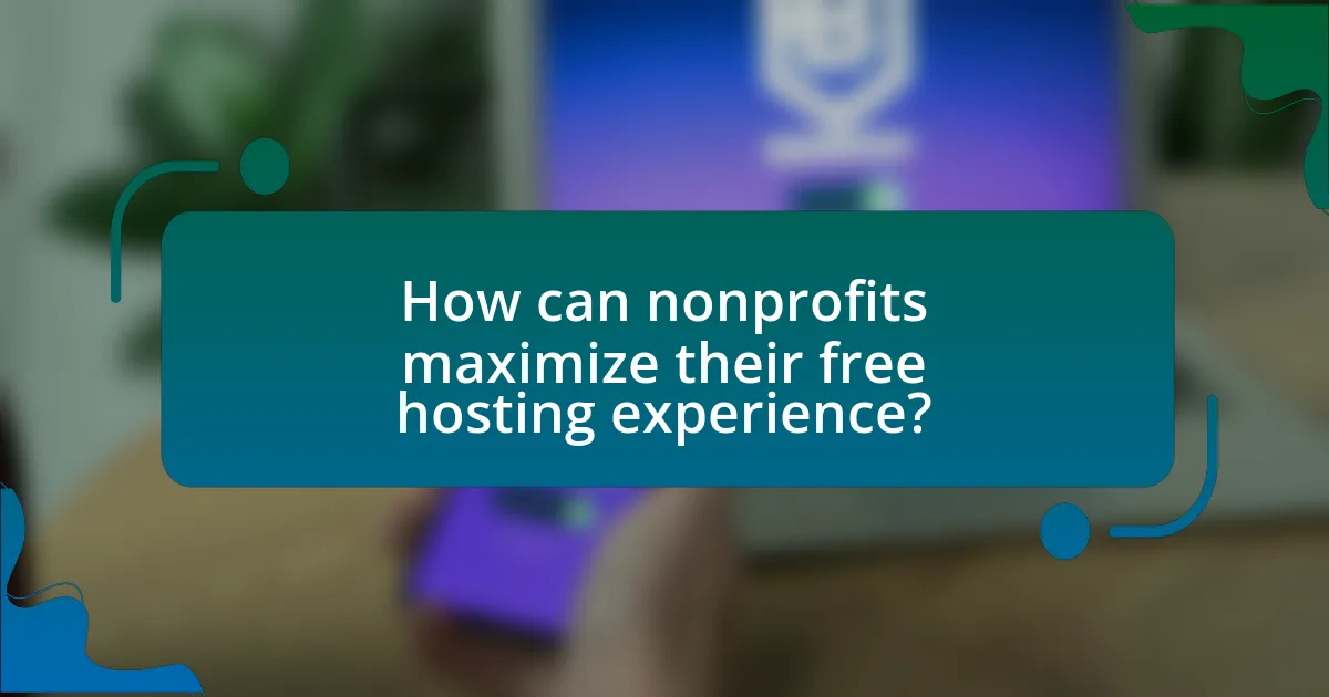How can nonprofits maximize their free hosting experience?