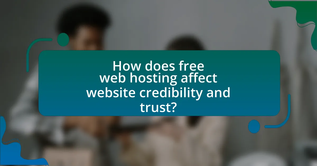 How does free web hosting affect website credibility and trust?