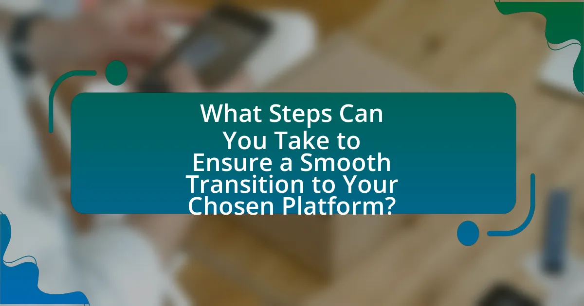 What Steps Can You Take to Ensure a Smooth Transition to Your Chosen Platform?