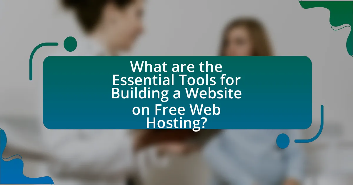 What are the Essential Tools for Building a Website on Free Web Hosting?