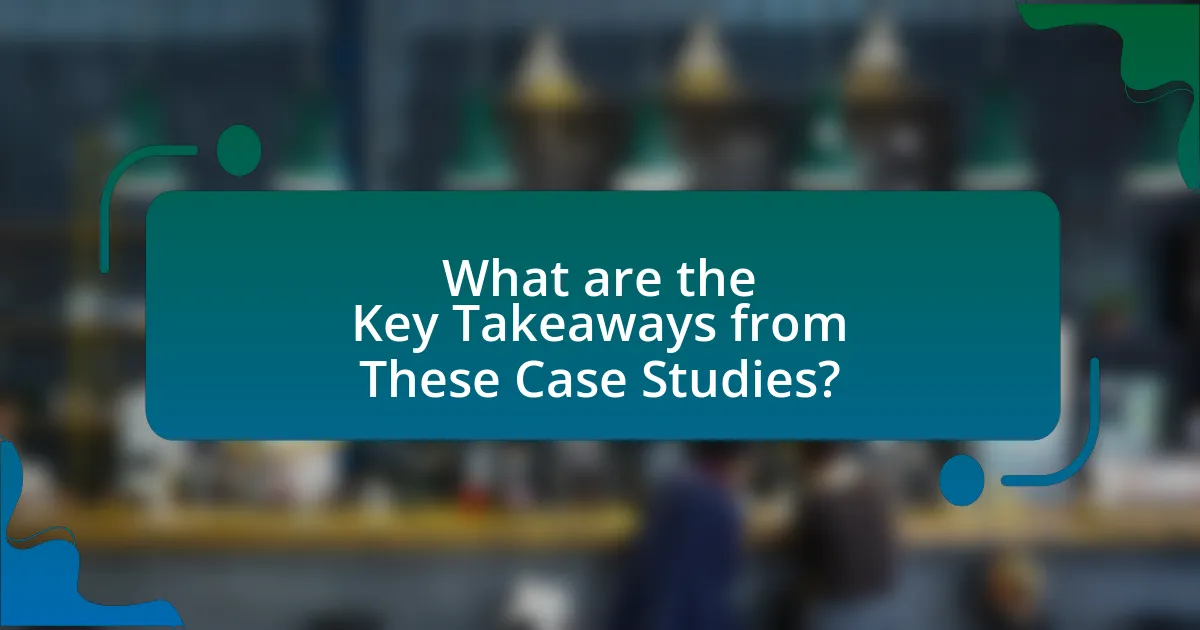 What are the Key Takeaways from These Case Studies?