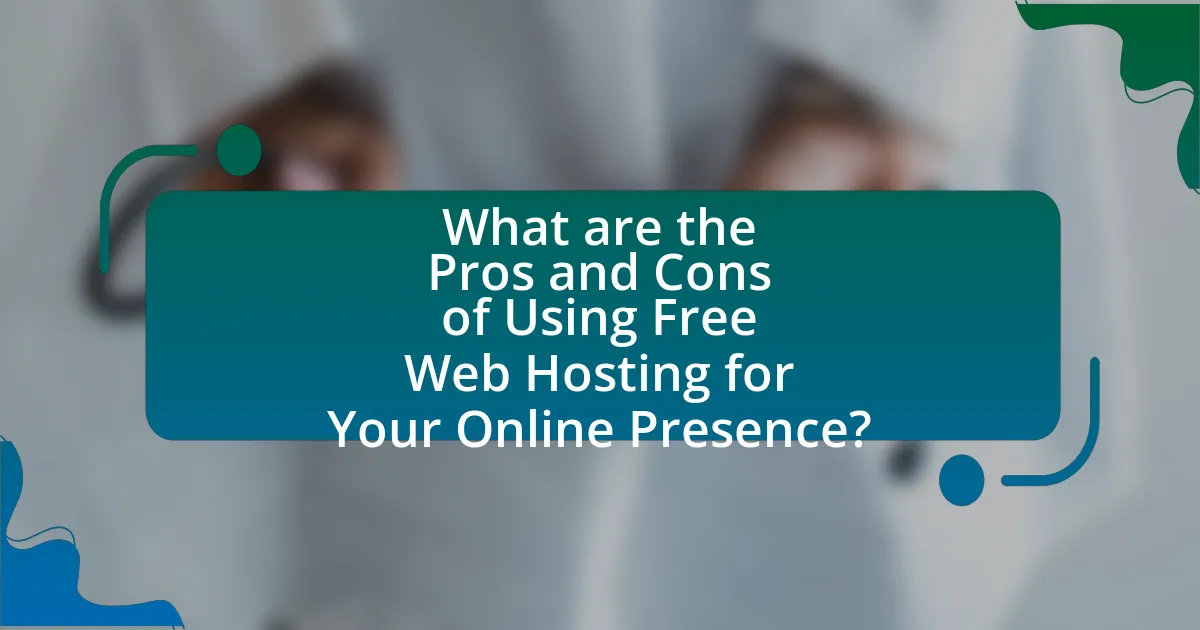 What are the Pros and Cons of Using Free Web Hosting for Your Online Presence?