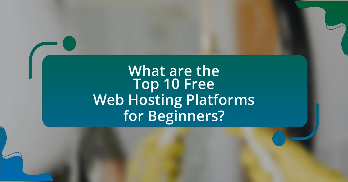 What are the Top 10 Free Web Hosting Platforms for Beginners?