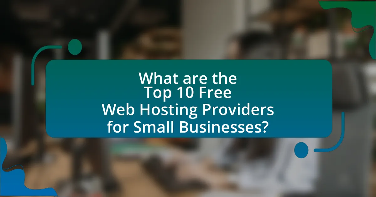 What are the Top 10 Free Web Hosting Providers for Small Businesses?