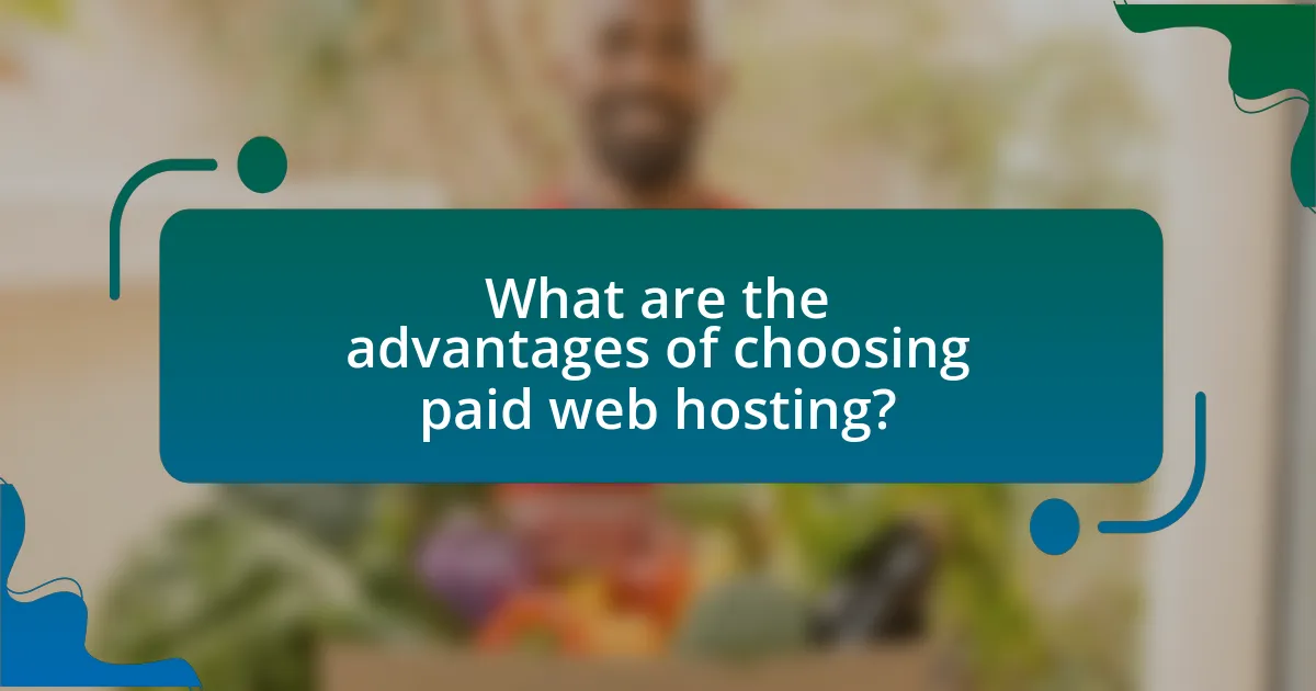 What are the advantages of choosing paid web hosting?