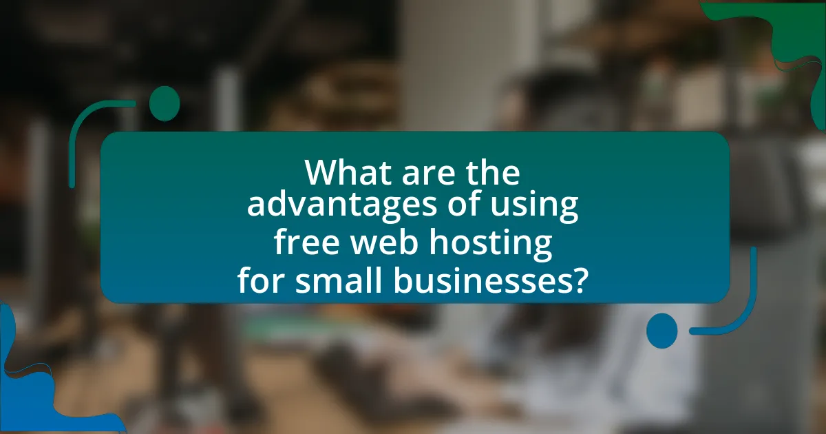 What are the advantages of using free web hosting for small businesses?