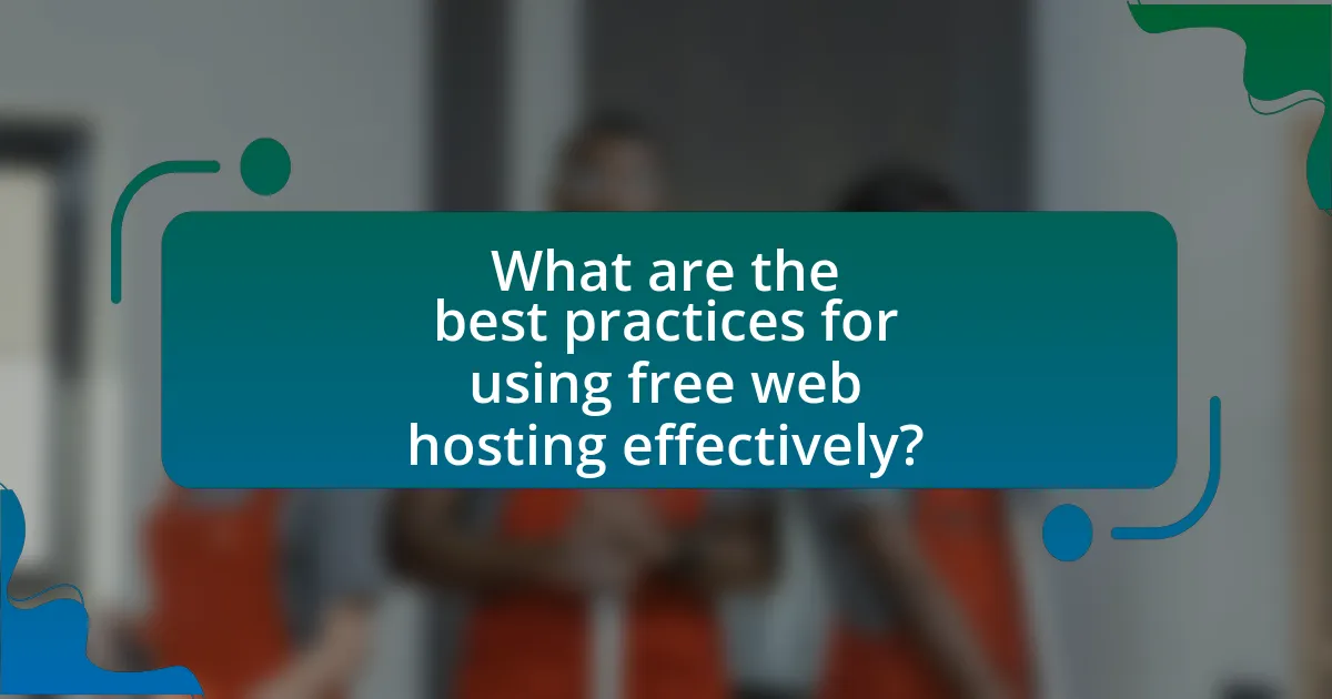 What are the best practices for using free web hosting effectively?