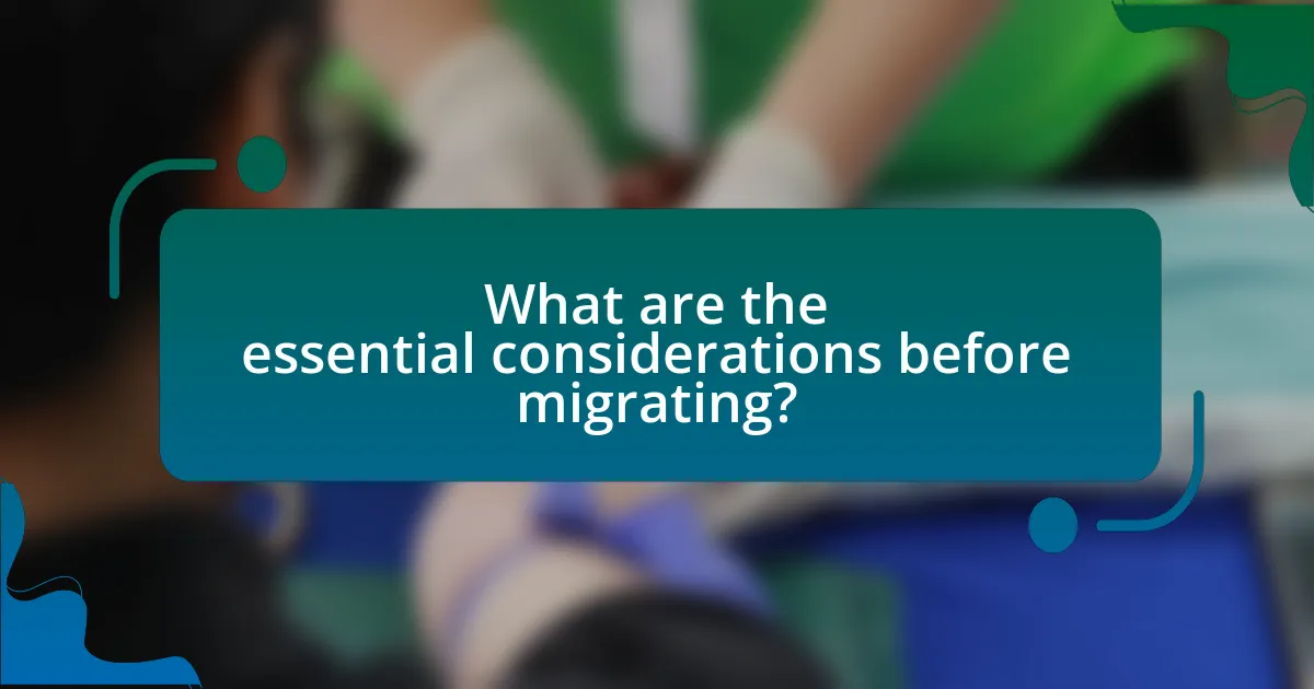 What are the essential considerations before migrating?