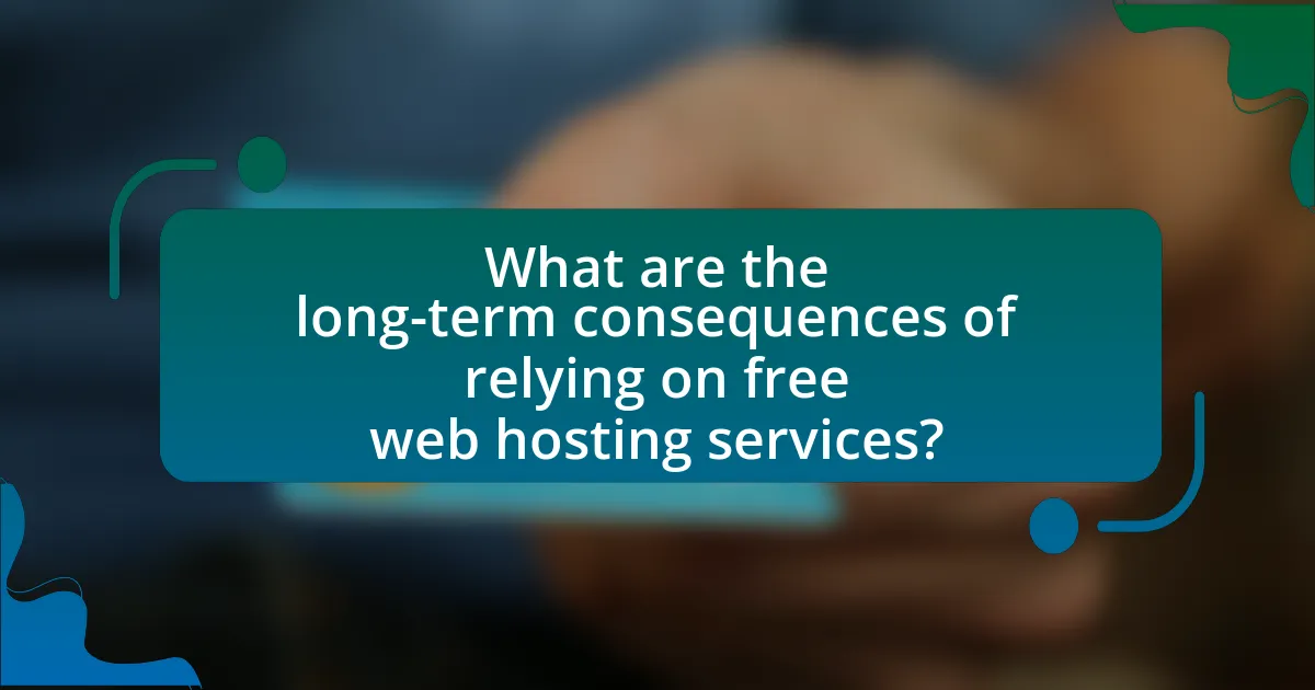 What are the long-term consequences of relying on free web hosting services?