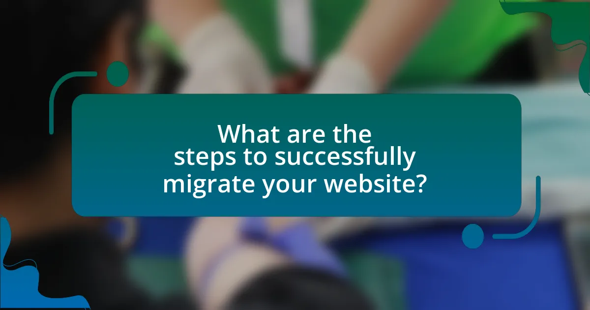 What are the steps to successfully migrate your website?