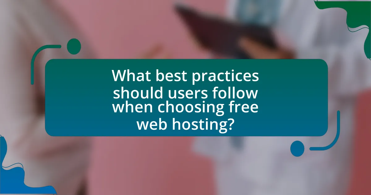 What best practices should users follow when choosing free web hosting?