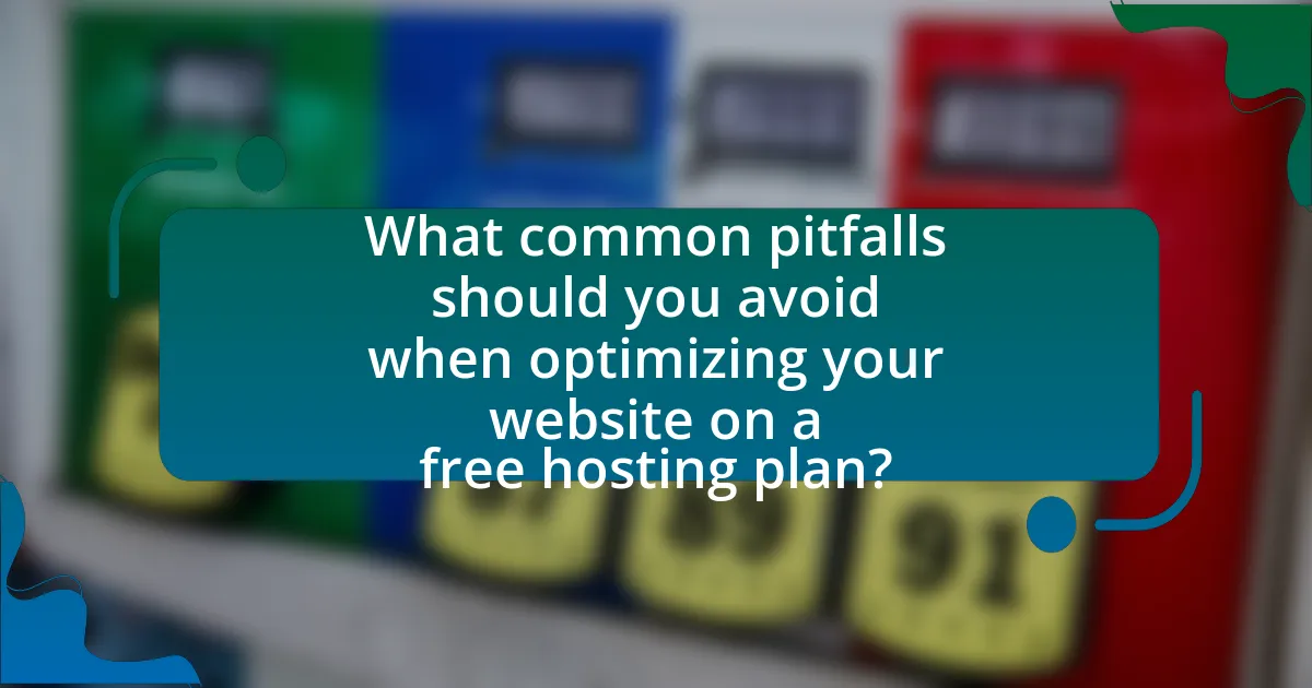 What common pitfalls should you avoid when optimizing your website on a free hosting plan?