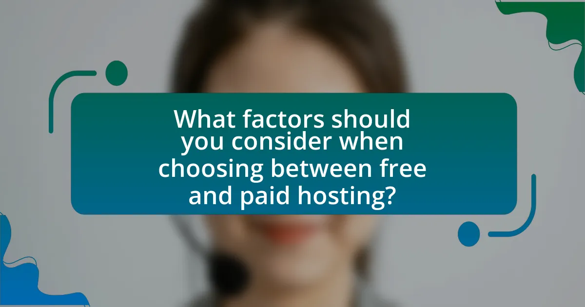 What factors should you consider when choosing between free and paid hosting?
