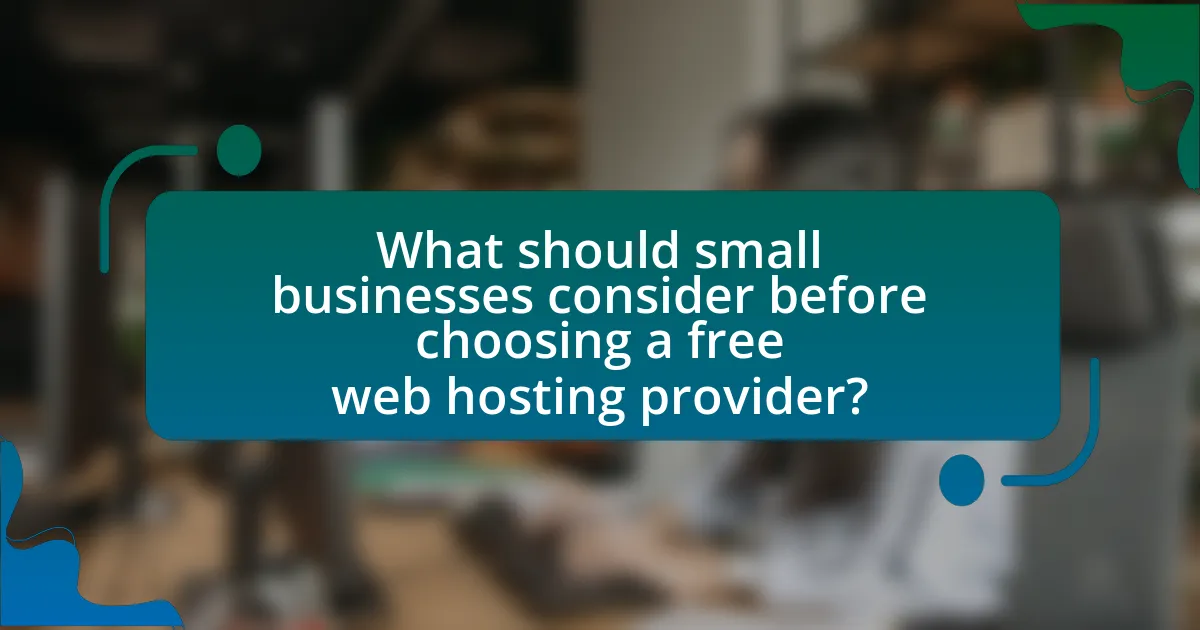 What should small businesses consider before choosing a free web hosting provider?