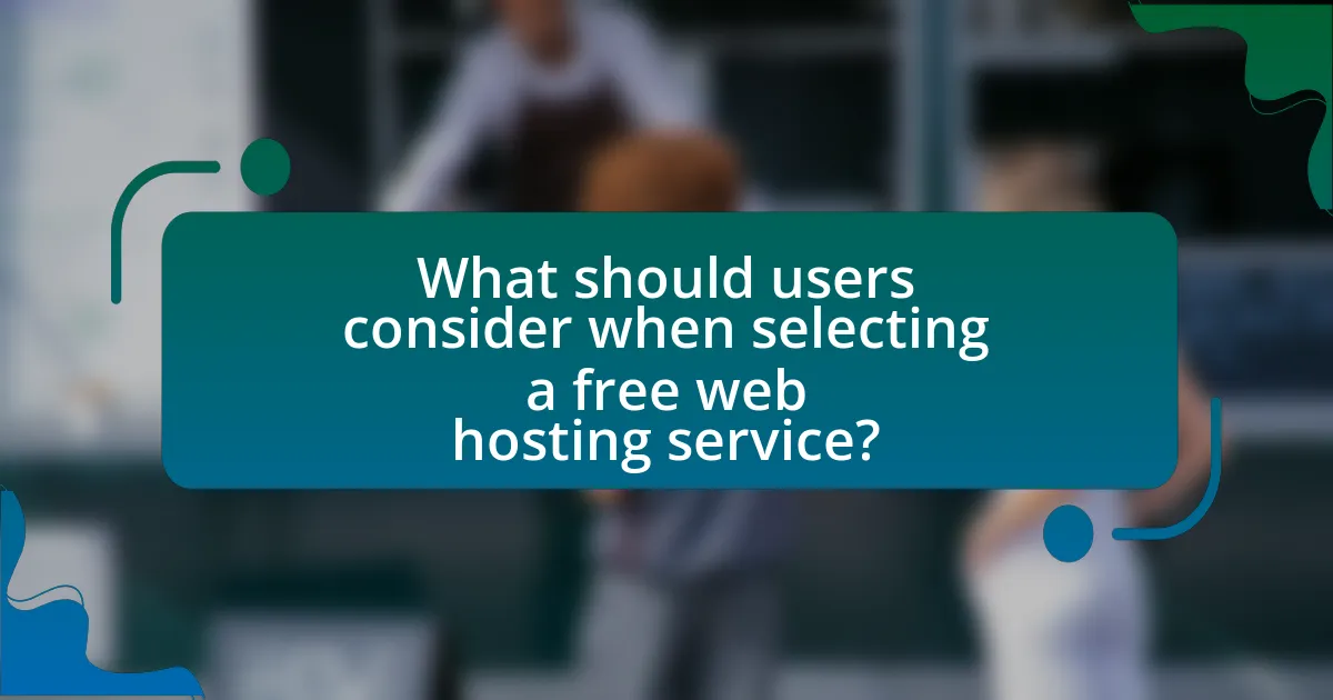 What should users consider when selecting a free web hosting service?