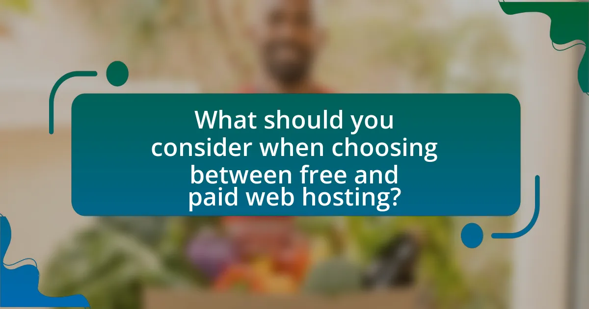 What should you consider when choosing between free and paid web hosting?