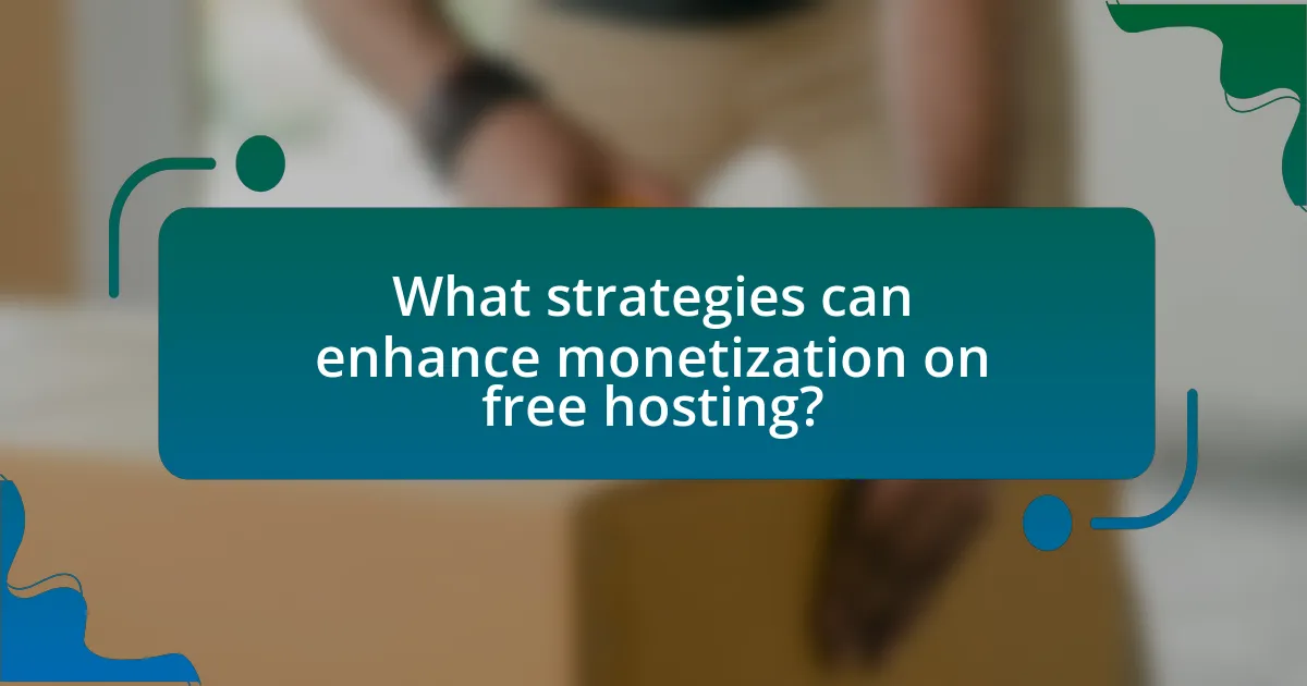 What strategies can enhance monetization on free hosting?