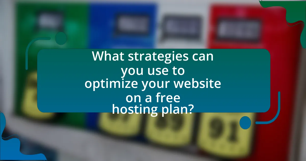 What strategies can you use to optimize your website on a free hosting plan?